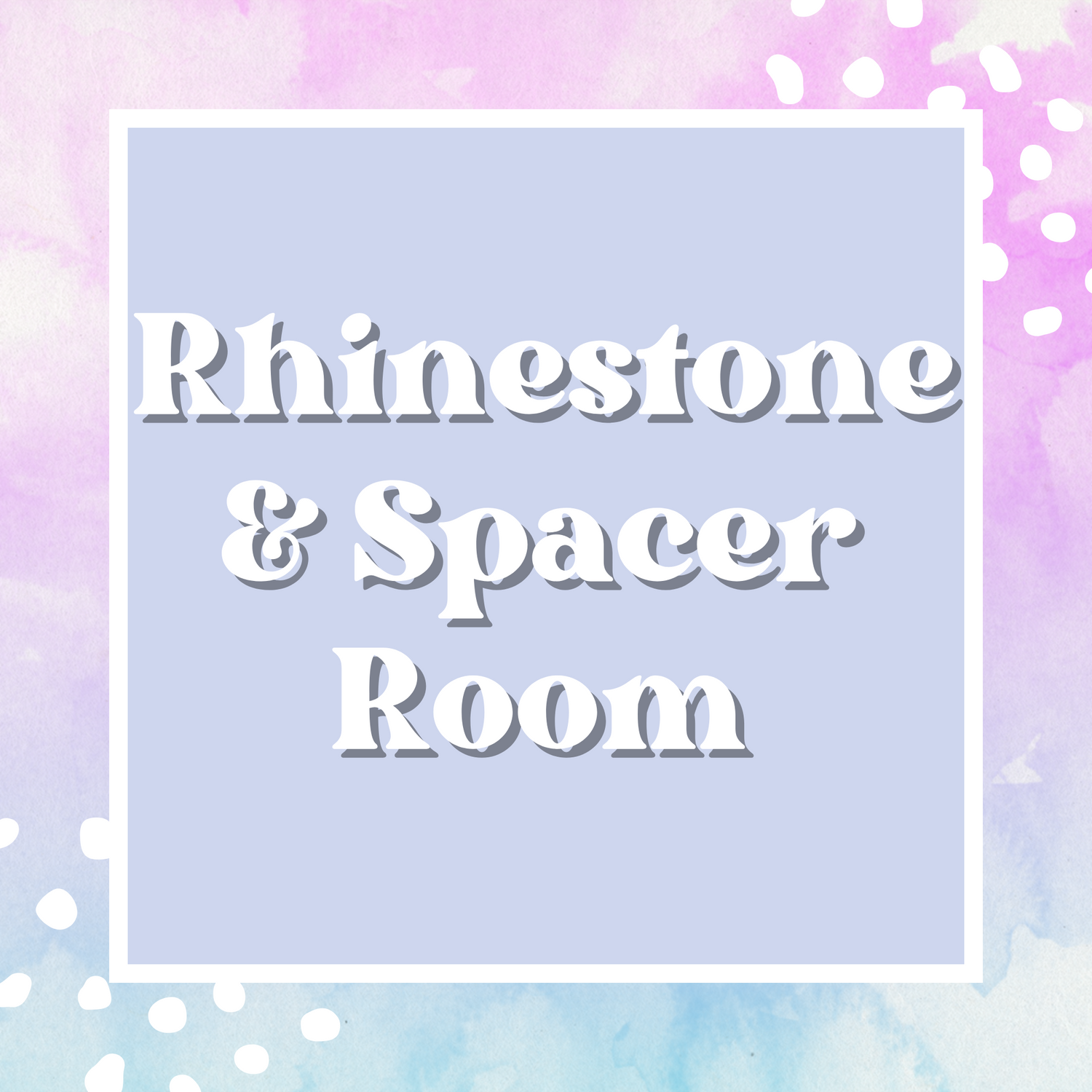 Rhinestone & Spacer Room